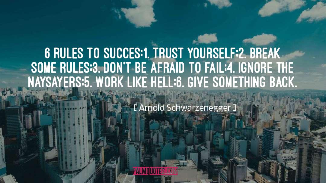 Arnold Schwarzenegger Quotes: 6 rules to succes:<br>1. Trust