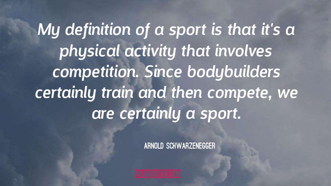 Arnold Schwarzenegger Quotes: My definition of a sport