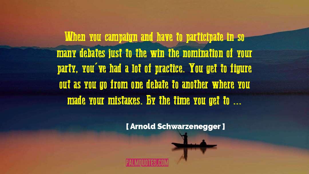 Arnold Schwarzenegger Quotes: When you campaign and have