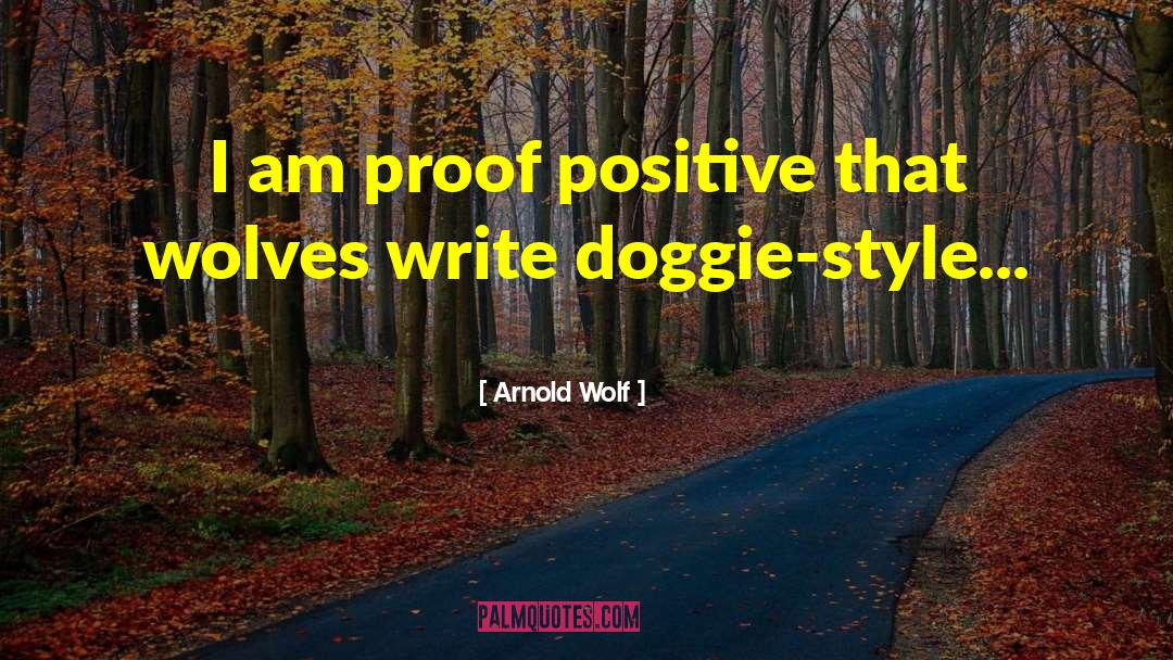 Arnold Wolf Quotes: I am proof positive that