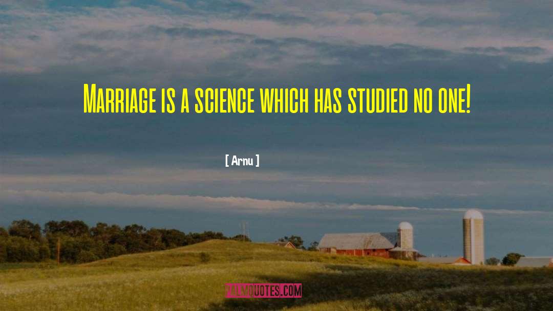 Arnu Quotes: Marriage is a science which