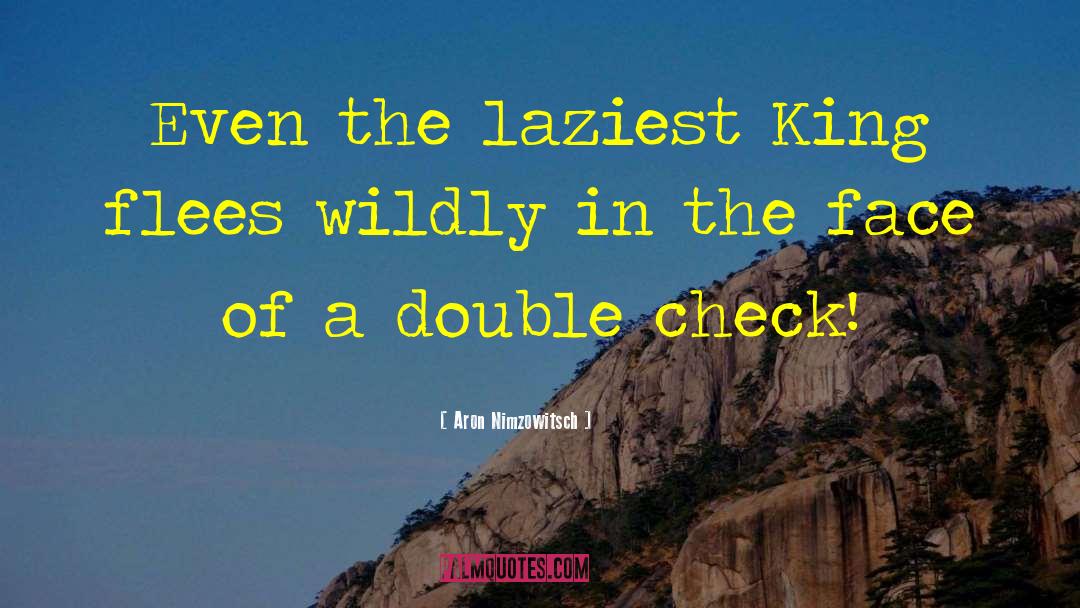 Aron Nimzowitsch Quotes: Even the laziest King flees