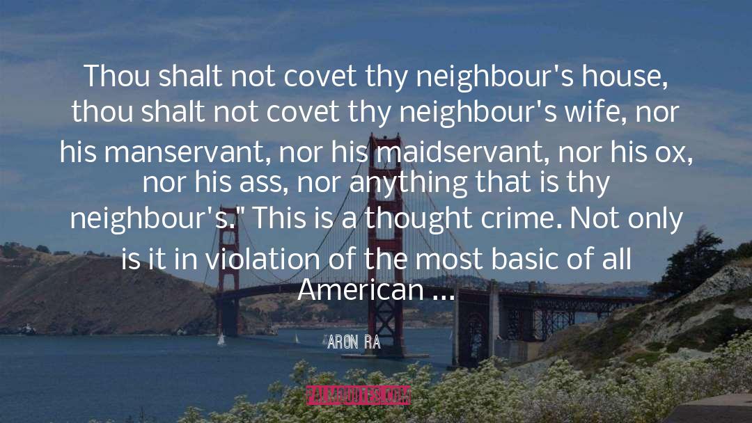 Aron Ra Quotes: Thou shalt not covet thy