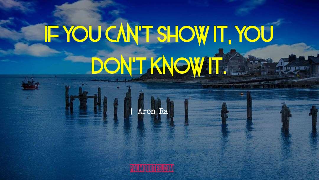 Aron Ra Quotes: If you can't show it,