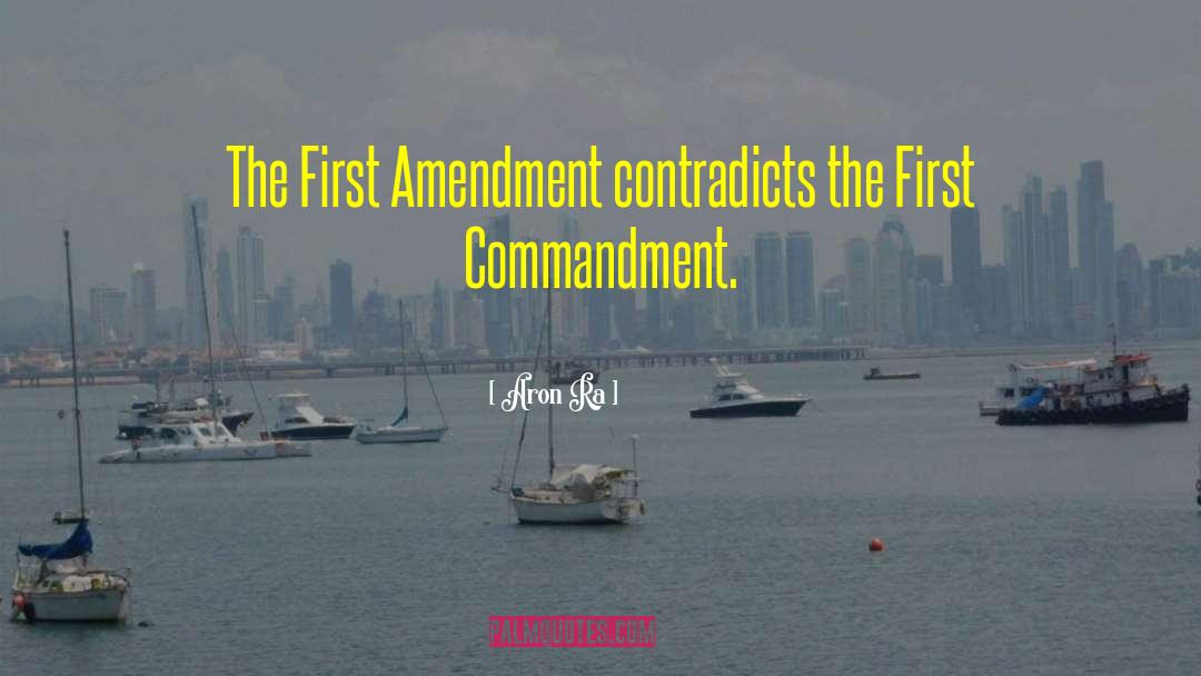 Aron Ra Quotes: The First Amendment contradicts the