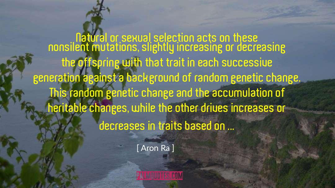 Aron Ra Quotes: Natural or sexual selection acts