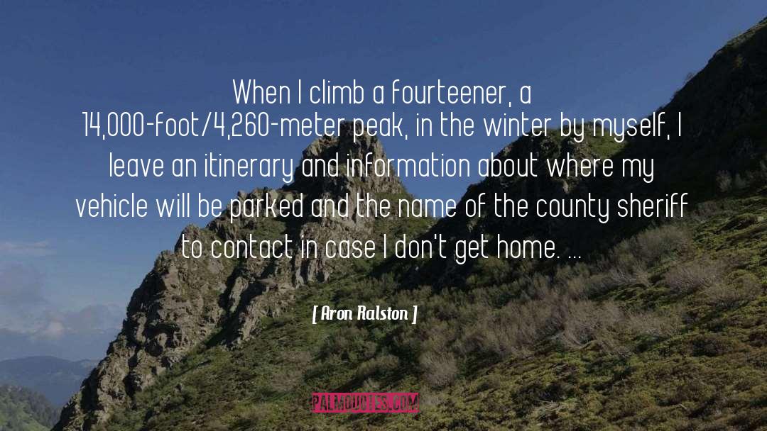 Aron Ralston Quotes: When I climb a fourteener,