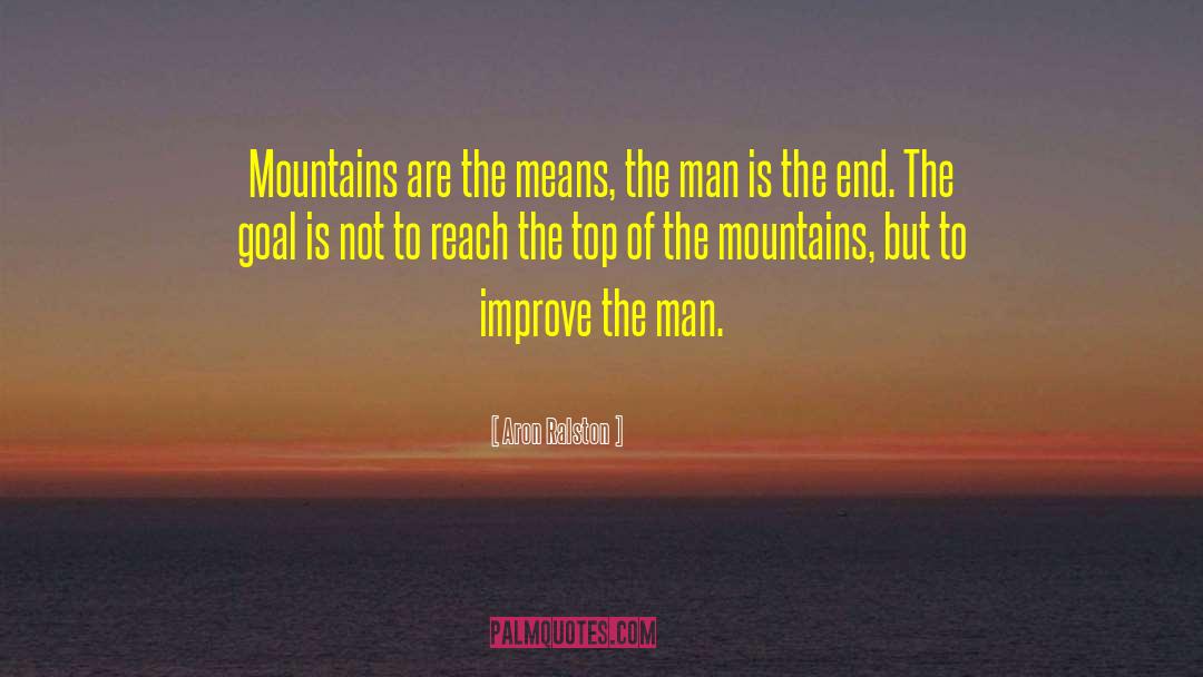 Aron Ralston Quotes: Mountains are the means, the