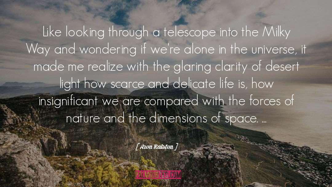 Aron Ralston Quotes: Like looking through a telescope