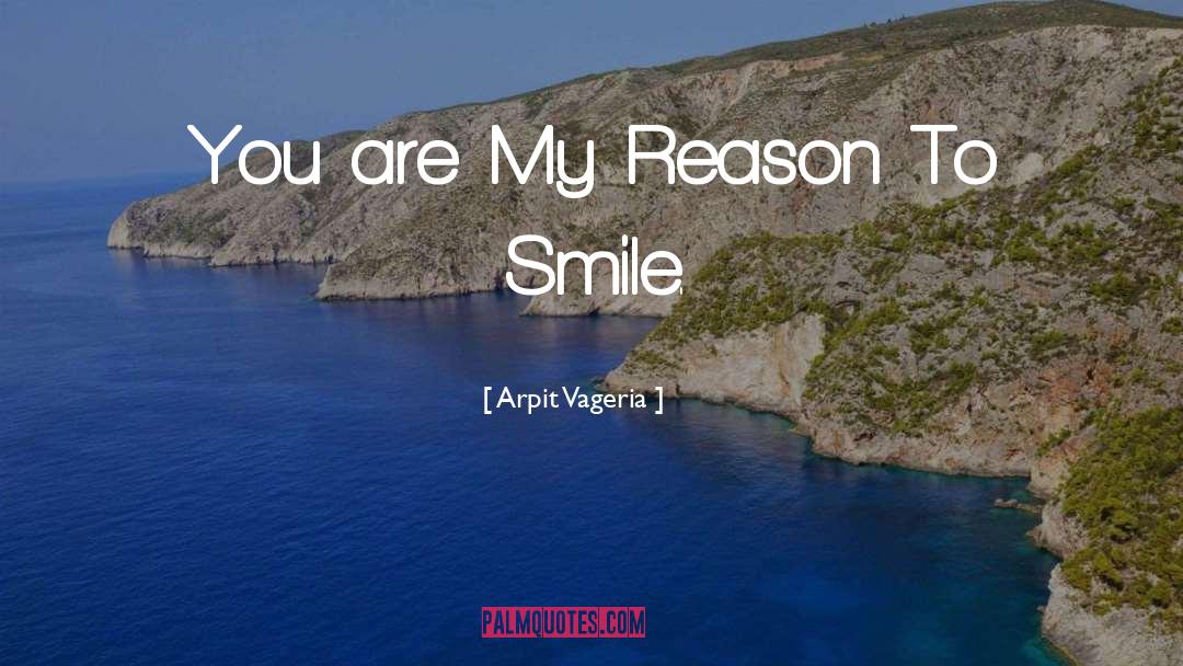 Arpit Vageria Quotes: You are My Reason To