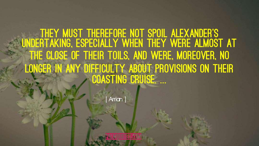 Arrian Quotes: They must therefore not spoil