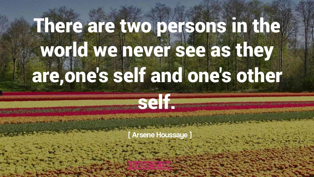 Arsene Houssaye Quotes: There are two persons in