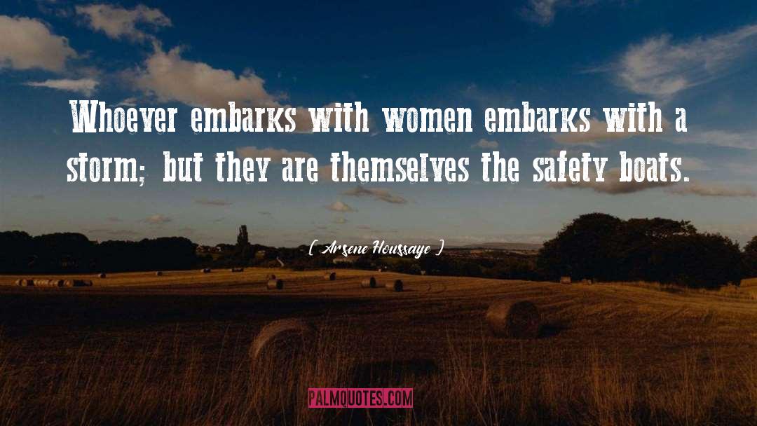 Arsene Houssaye Quotes: Whoever embarks with women embarks