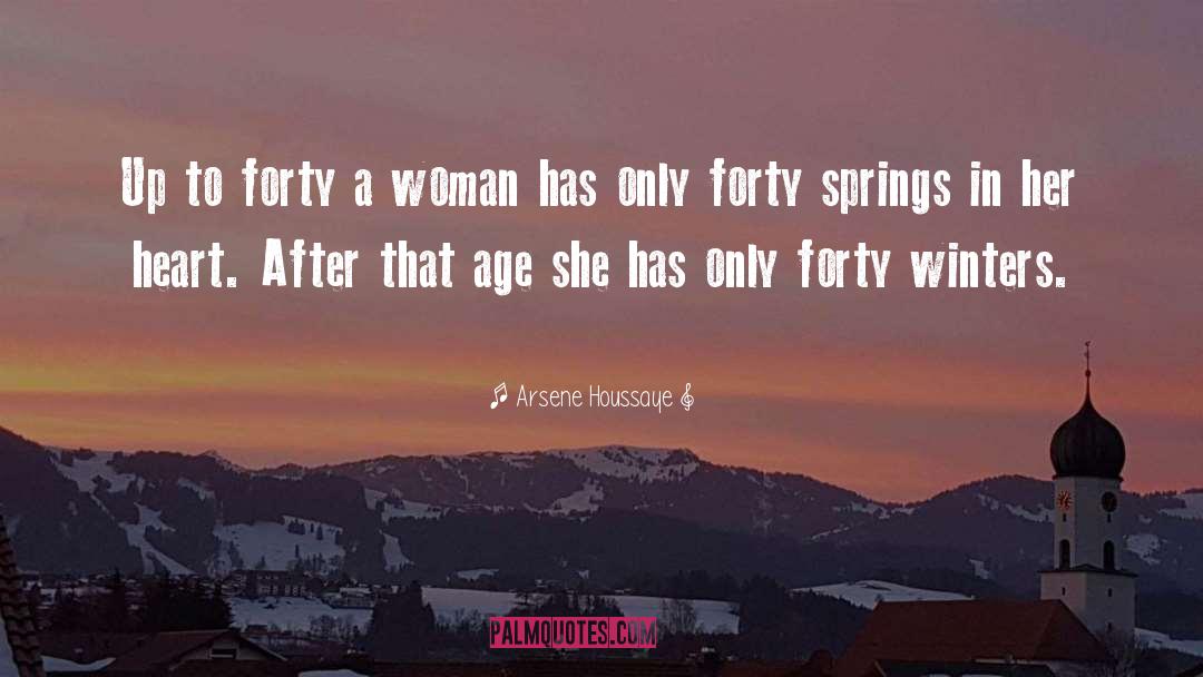 Arsene Houssaye Quotes: Up to forty a woman