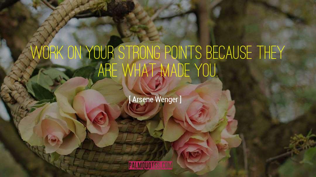 Arsene Wenger Quotes: Work on your strong points