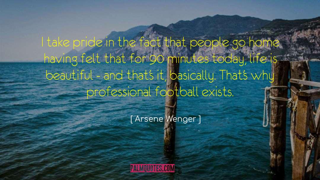 Arsene Wenger Quotes: I take pride in the