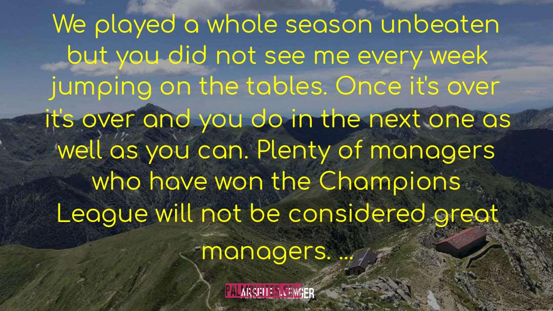 Arsene Wenger Quotes: We played a whole season