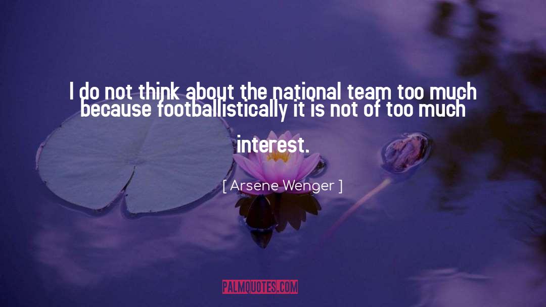 Arsene Wenger Quotes: I do not think about