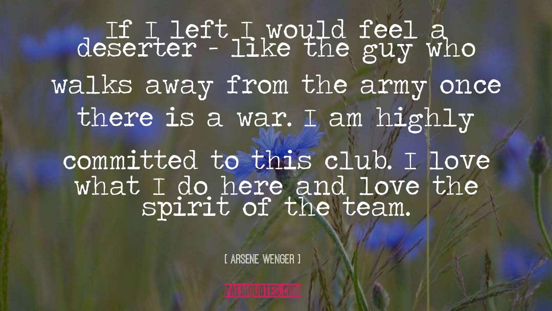 Arsene Wenger Quotes: If I left I would