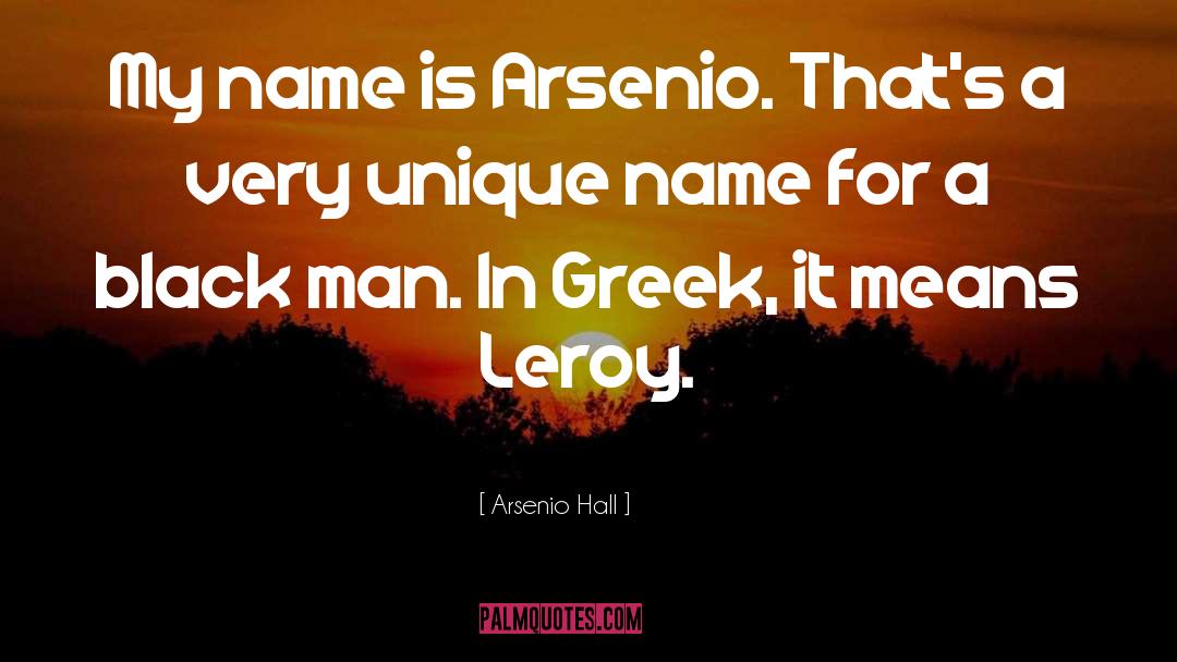 Arsenio Hall Quotes: My name is Arsenio. That's