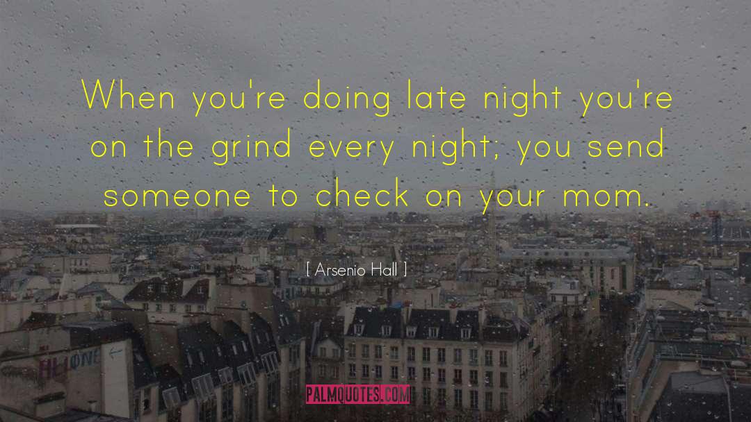 Arsenio Hall Quotes: When you're doing late night