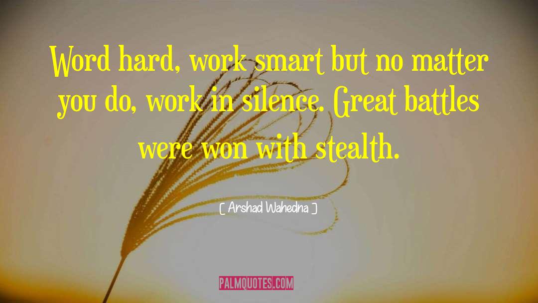 Arshad Wahedna Quotes: Word hard, work smart but