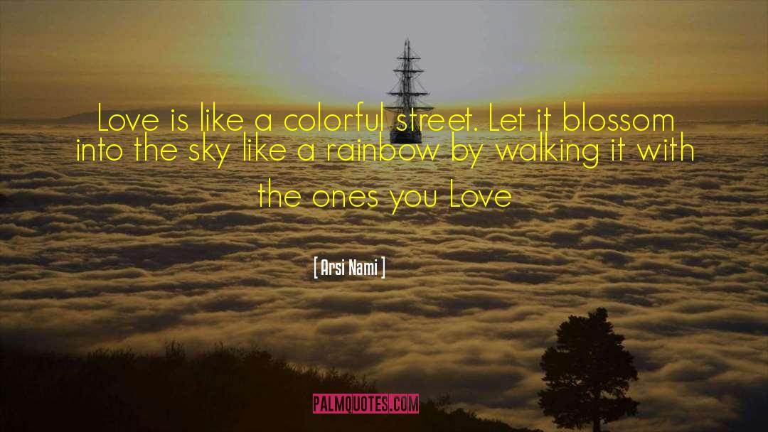 Arsi Nami Quotes: Love is like a colorful
