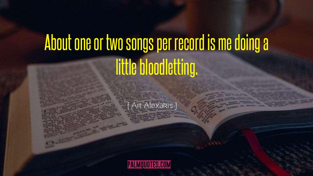 Art Alexakis Quotes: About one or two songs