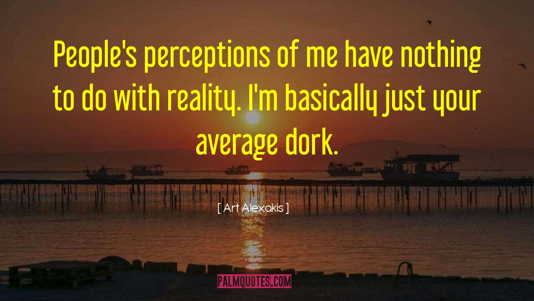 Art Alexakis Quotes: People's perceptions of me have