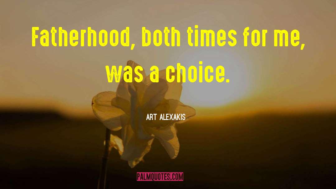 Art Alexakis Quotes: Fatherhood, both times for me,