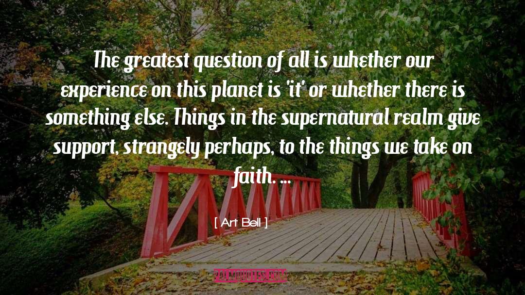 Art Bell Quotes: The greatest question of all