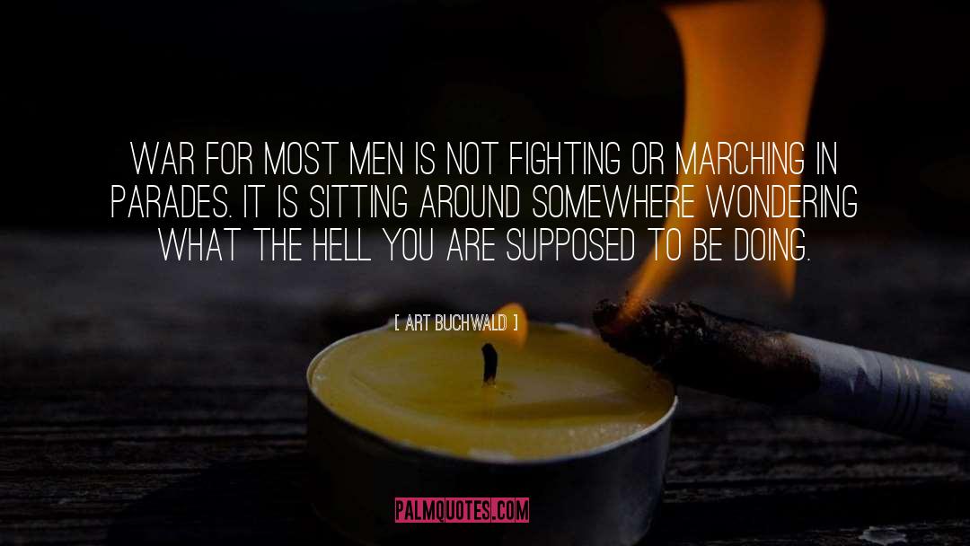 Art Buchwald Quotes: War for most men is