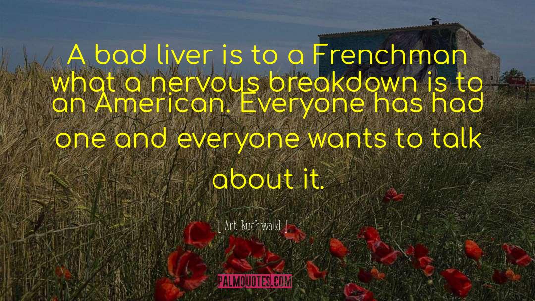 Art Buchwald Quotes: A bad liver is to