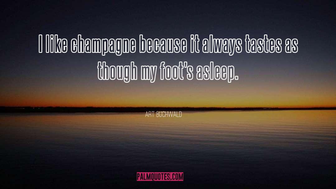 Art Buchwald Quotes: I like champagne because it