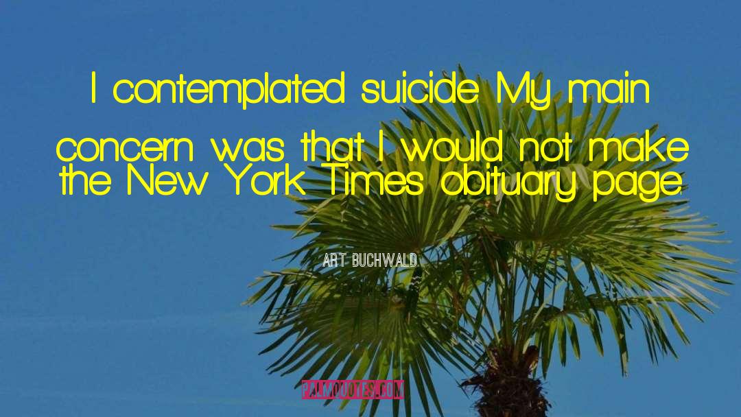 Art Buchwald Quotes: I contemplated suicide. My main
