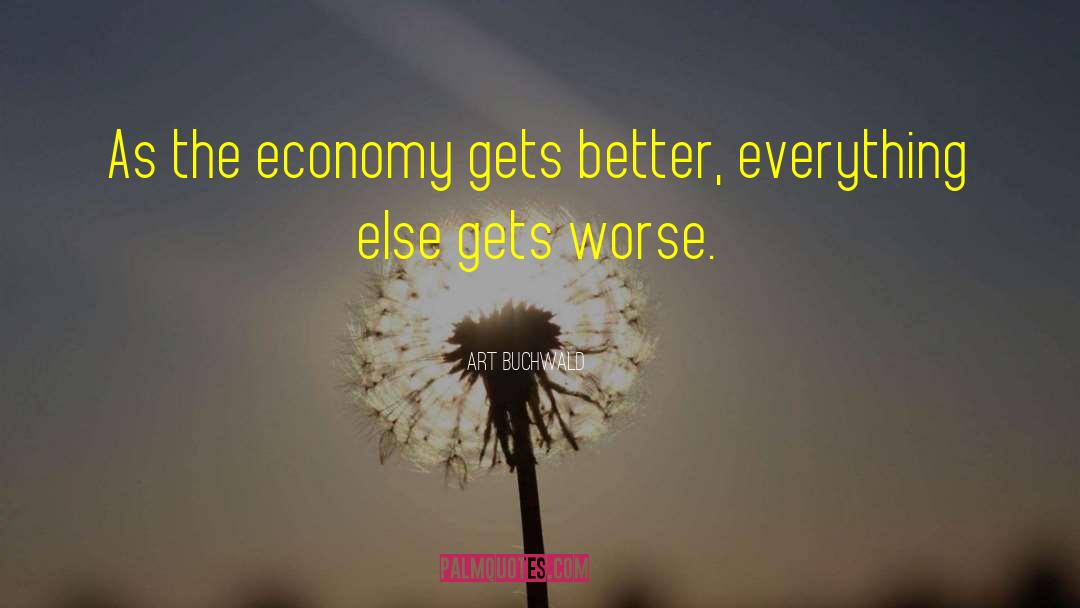 Art Buchwald Quotes: As the economy gets better,