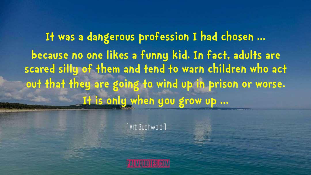 Art Buchwald Quotes: It was a dangerous profession