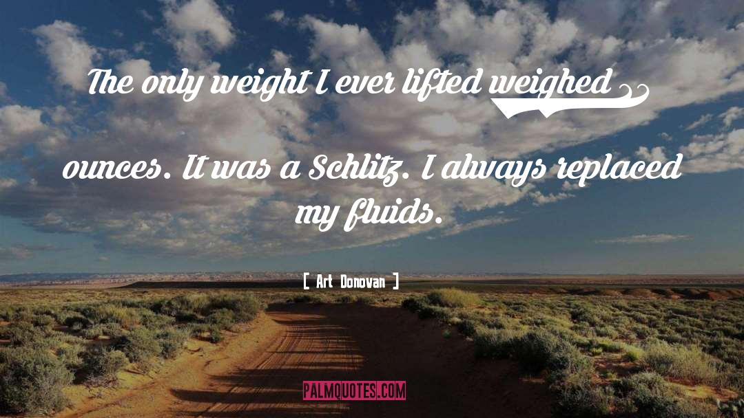 Art Donovan Quotes: The only weight I ever