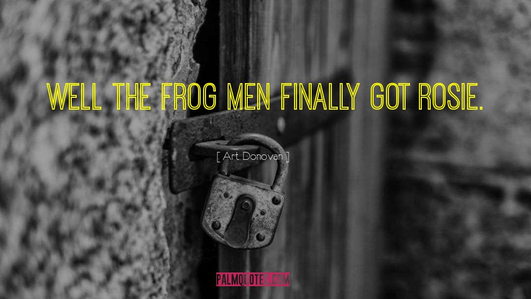 Art Donovan Quotes: Well the frog men finally