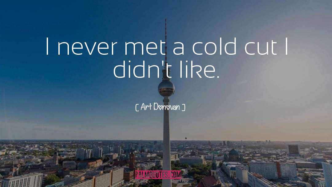 Art Donovan Quotes: I never met a cold