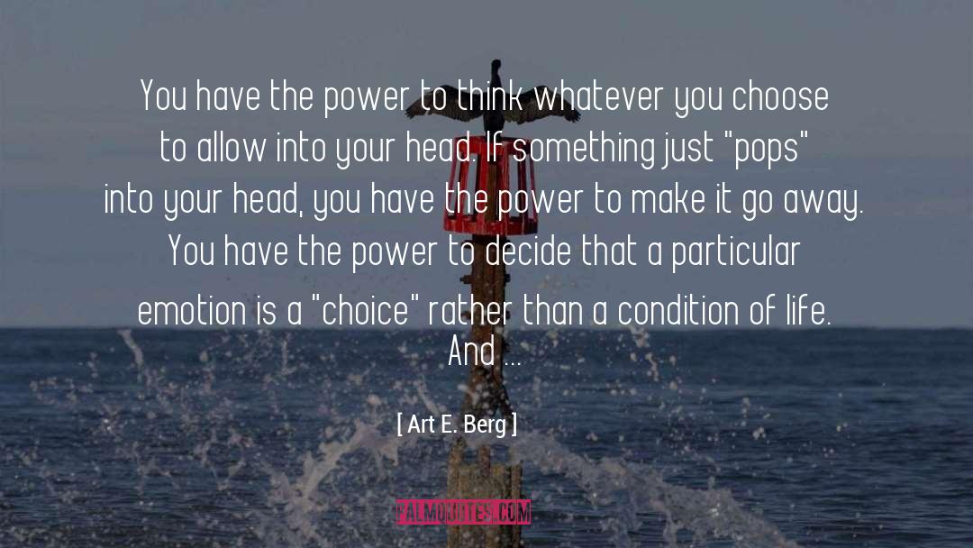 Art E. Berg Quotes: You have the power to