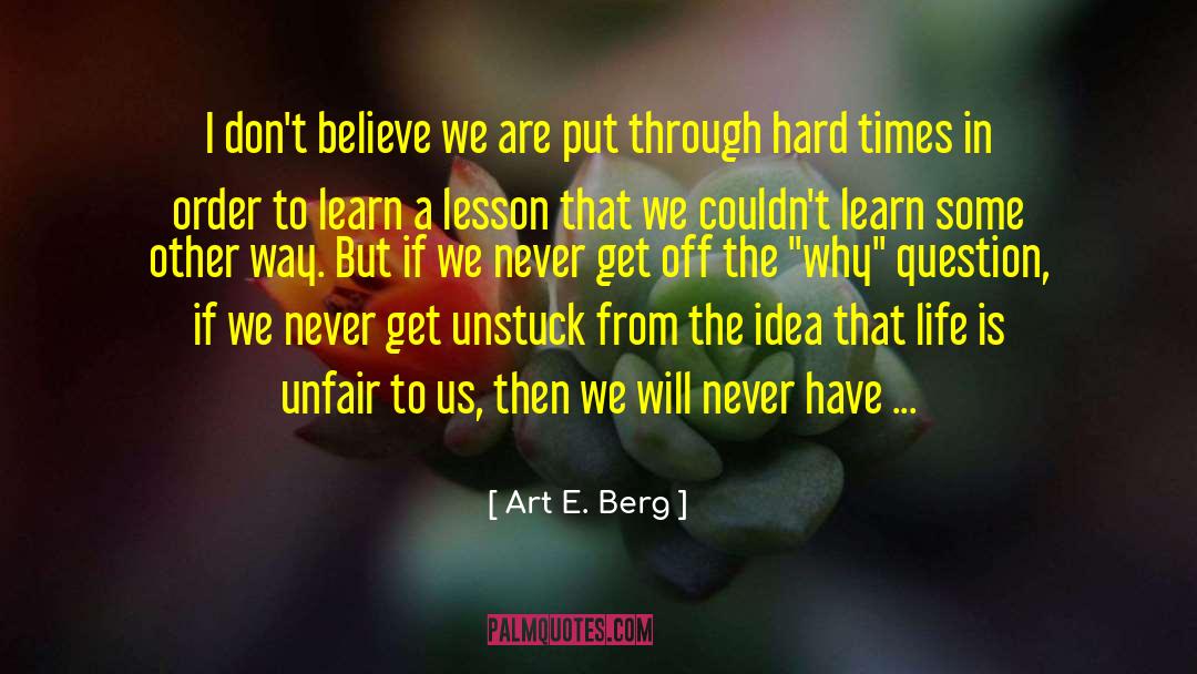 Art E. Berg Quotes: I don't believe we are