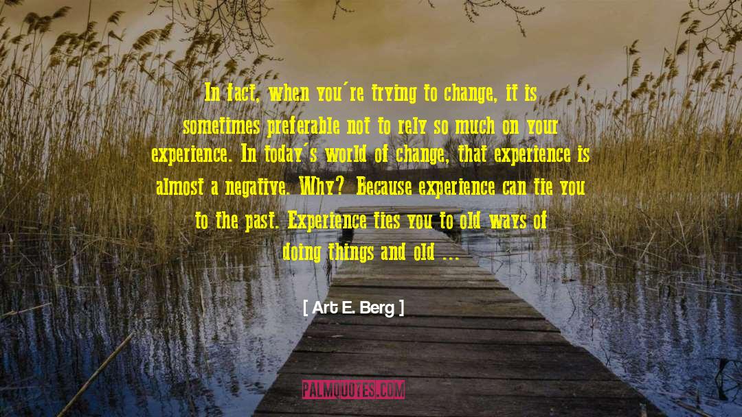 Art E. Berg Quotes: In fact, when you're trying