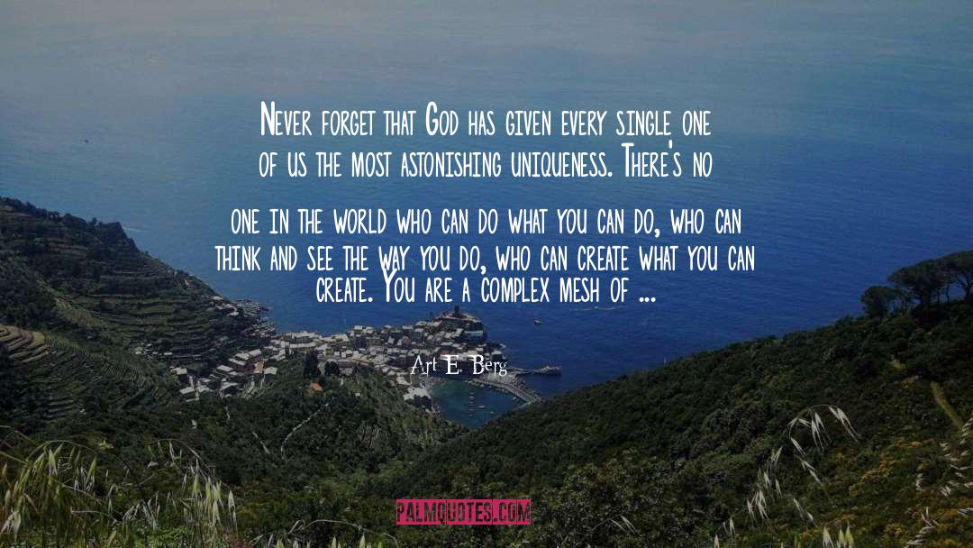 Art E. Berg Quotes: Never forget that God has