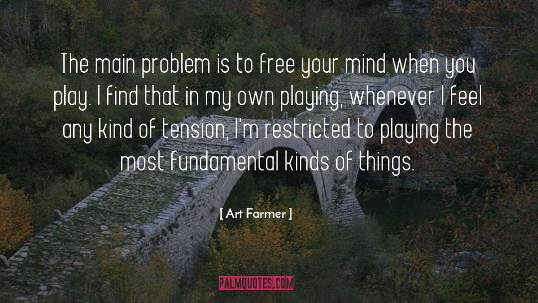 Art Farmer Quotes: The main problem is to