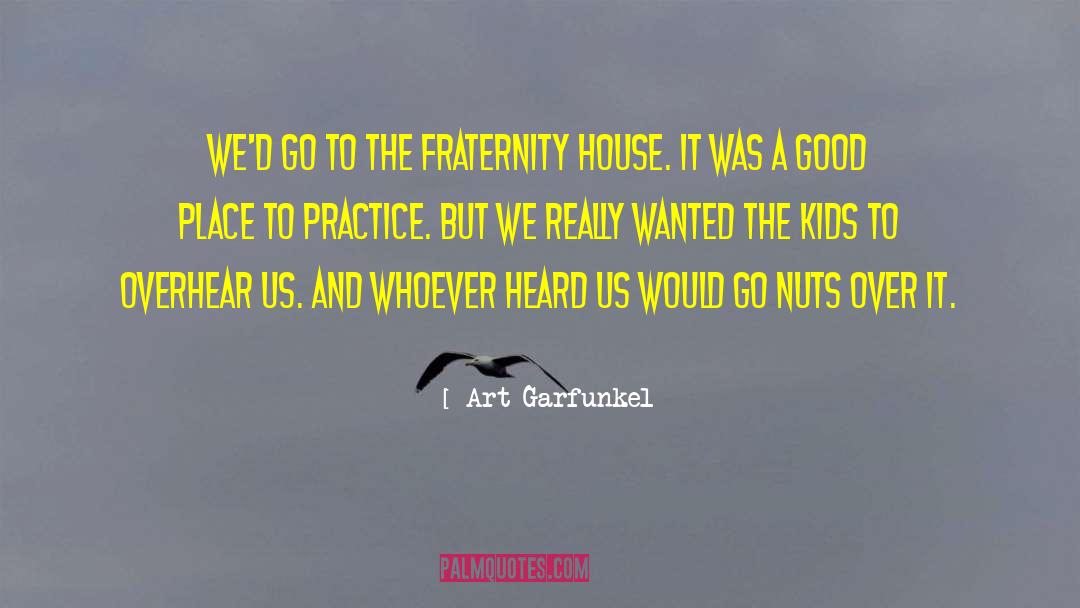 Art Garfunkel Quotes: We'd go to the fraternity