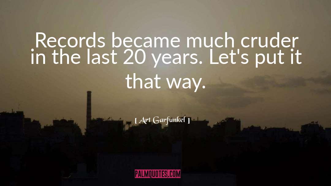 Art Garfunkel Quotes: Records became much cruder in