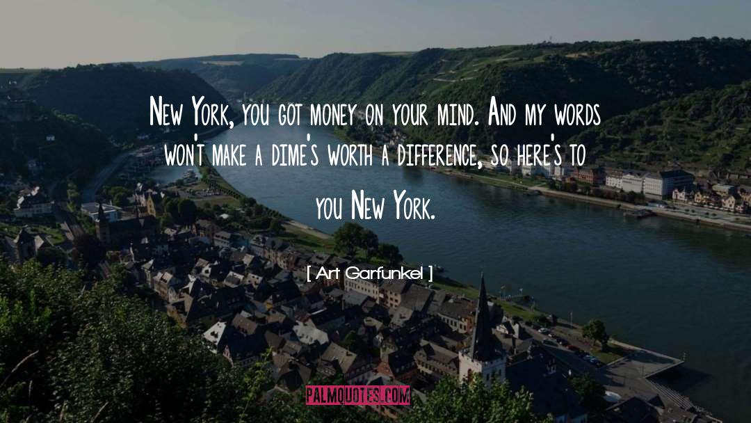 Art Garfunkel Quotes: New York, you got money