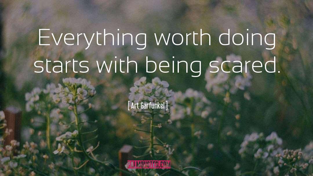 Art Garfunkel Quotes: Everything worth doing starts with
