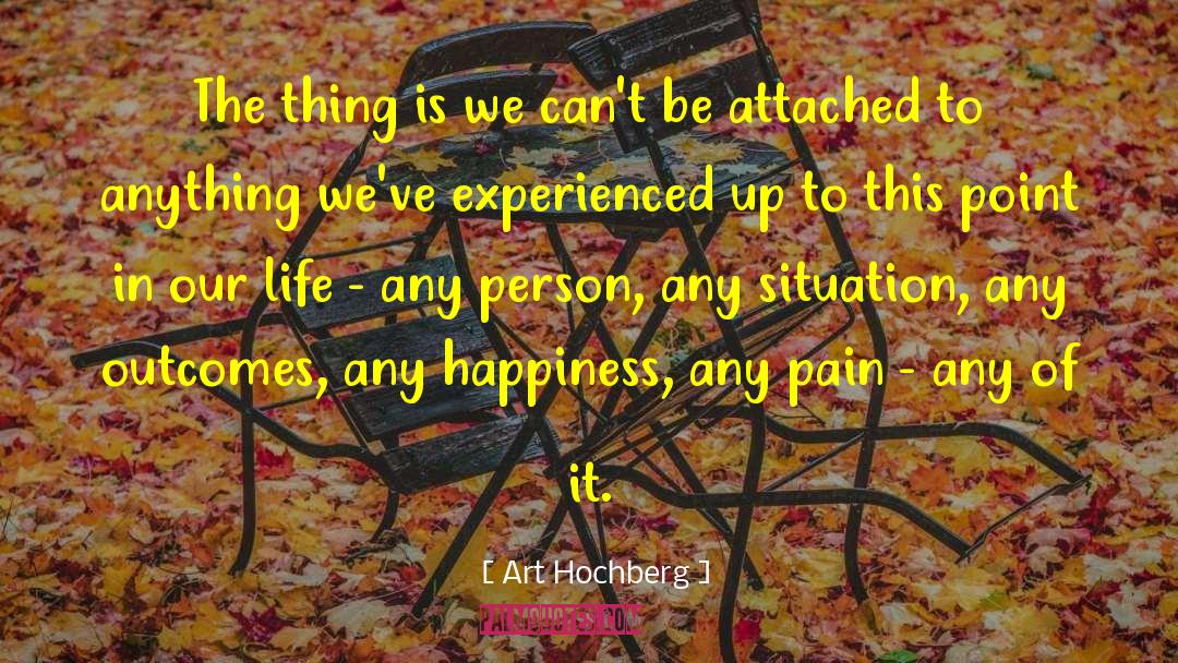 Art Hochberg Quotes: The thing is we can't